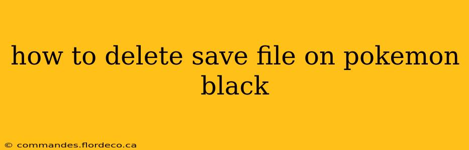 how to delete save file on pokemon black