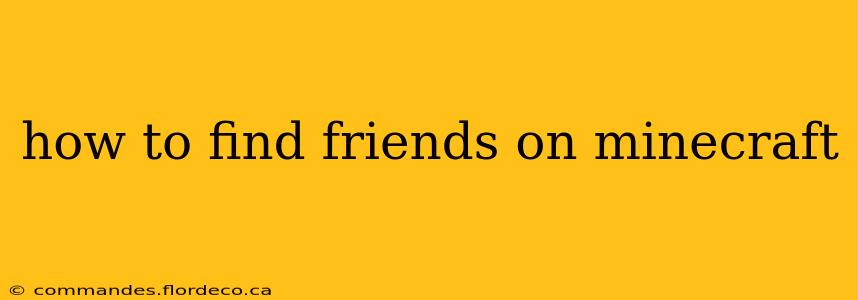 how to find friends on minecraft
