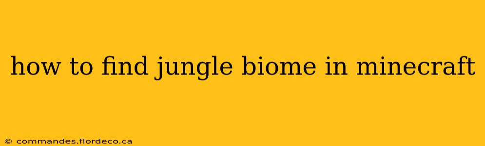 how to find jungle biome in minecraft