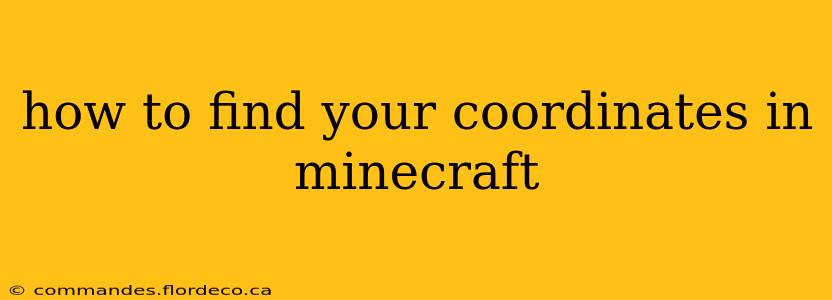 how to find your coordinates in minecraft