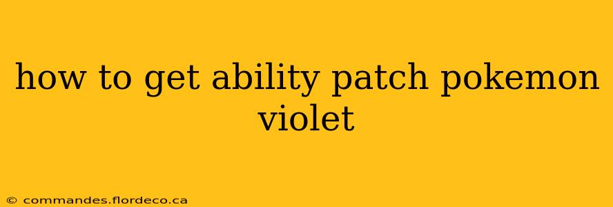 how to get ability patch pokemon violet