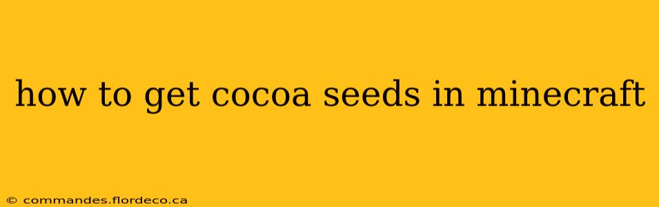 how to get cocoa seeds in minecraft