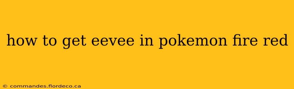 how to get eevee in pokemon fire red