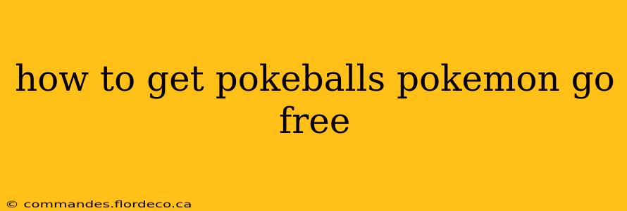 how to get pokeballs pokemon go free
