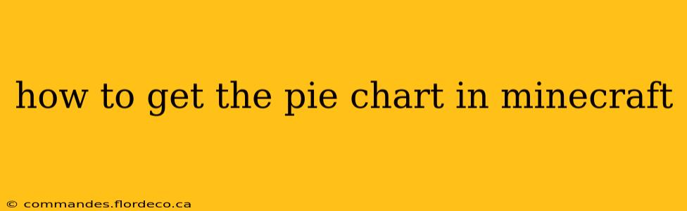 how to get the pie chart in minecraft