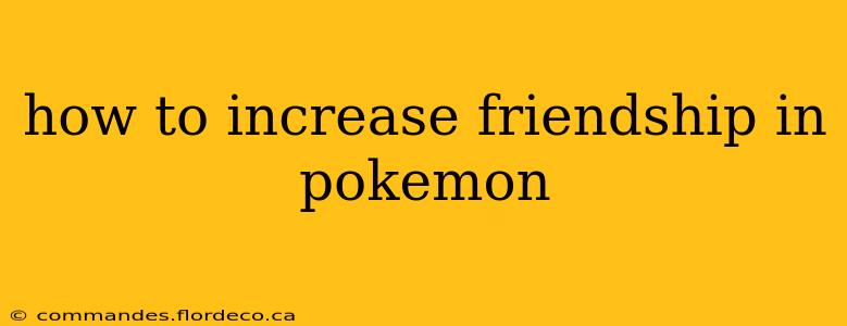 how to increase friendship in pokemon