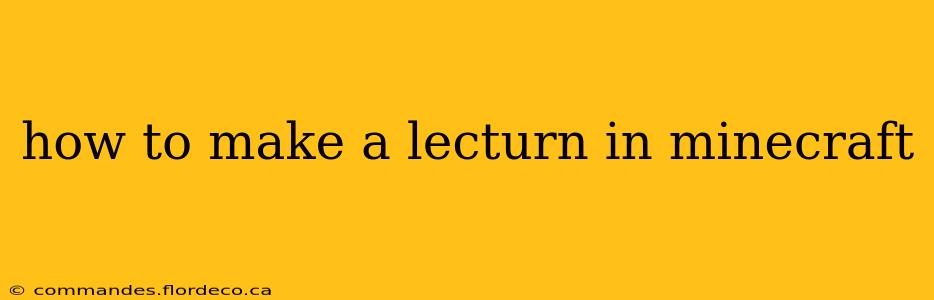 how to make a lecturn in minecraft
