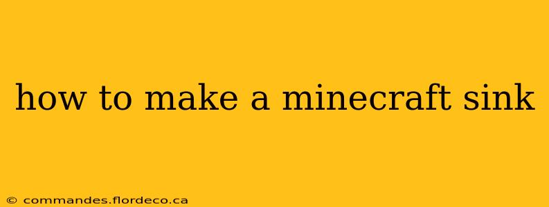 how to make a minecraft sink