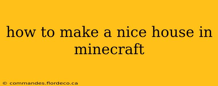 how to make a nice house in minecraft