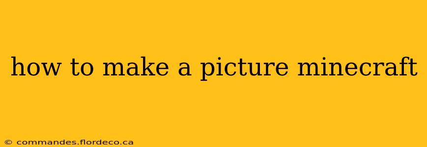 how to make a picture minecraft