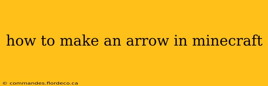 how to make an arrow in minecraft