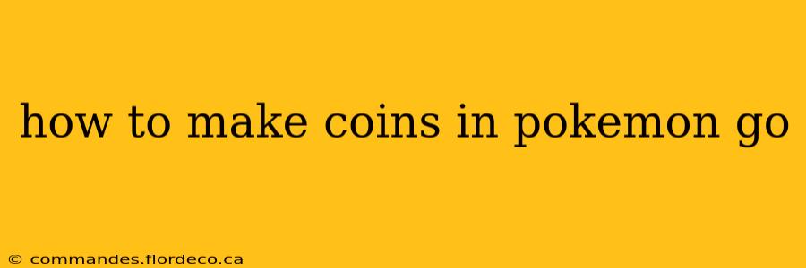 how to make coins in pokemon go