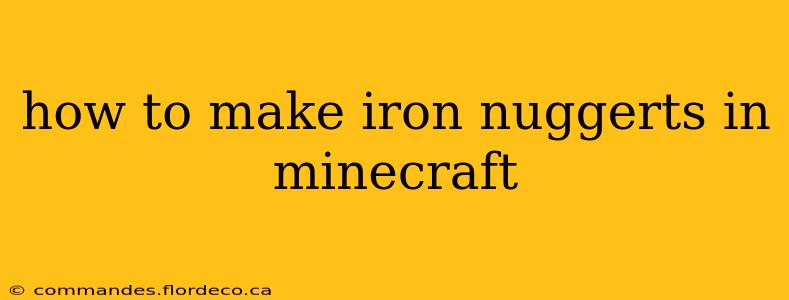 how to make iron nuggerts in minecraft