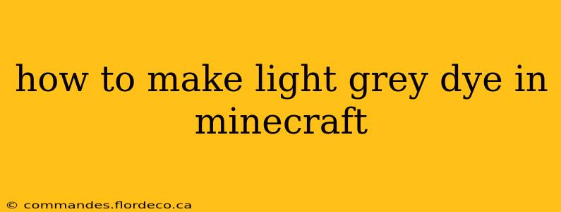 how to make light grey dye in minecraft