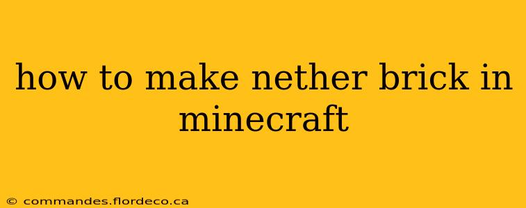 how to make nether brick in minecraft