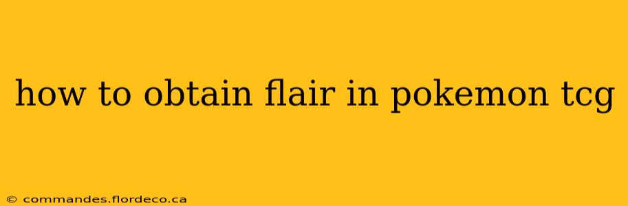 how to obtain flair in pokemon tcg