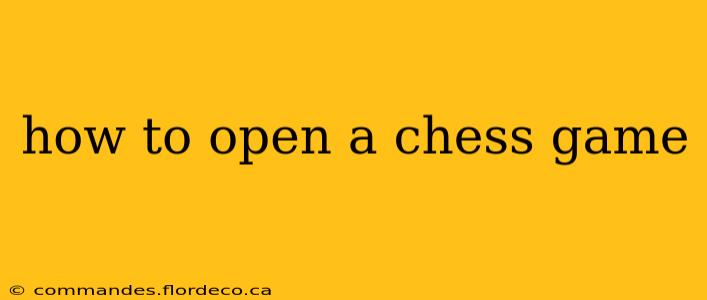 how to open a chess game