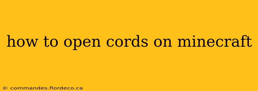 how to open cords on minecraft