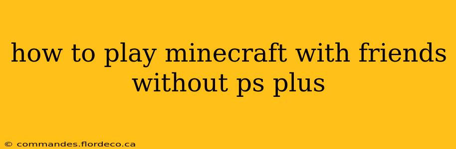 how to play minecraft with friends without ps plus