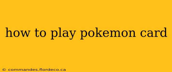 how to play pokemon card