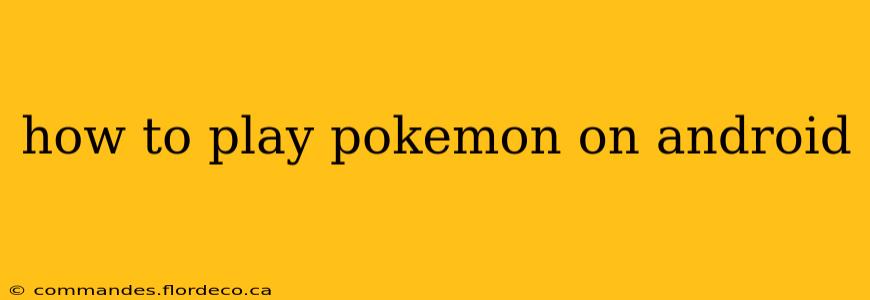 how to play pokemon on android