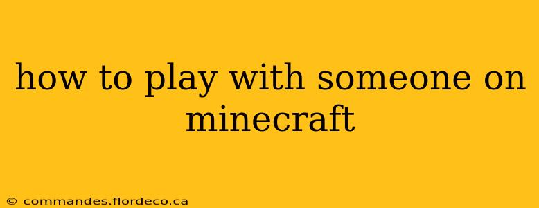 how to play with someone on minecraft