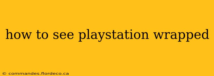 how to see playstation wrapped