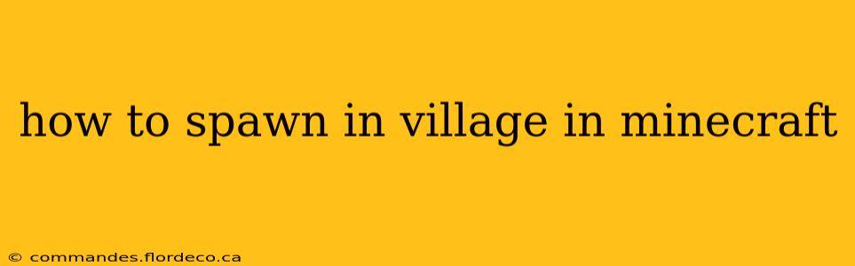 how to spawn in village in minecraft