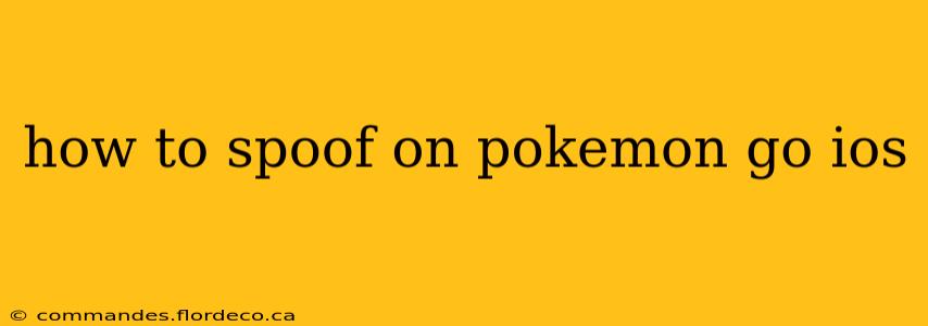 how to spoof on pokemon go ios