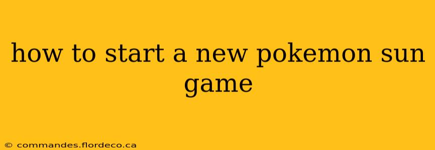 how to start a new pokemon sun game