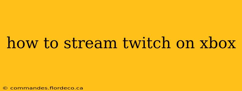 how to stream twitch on xbox