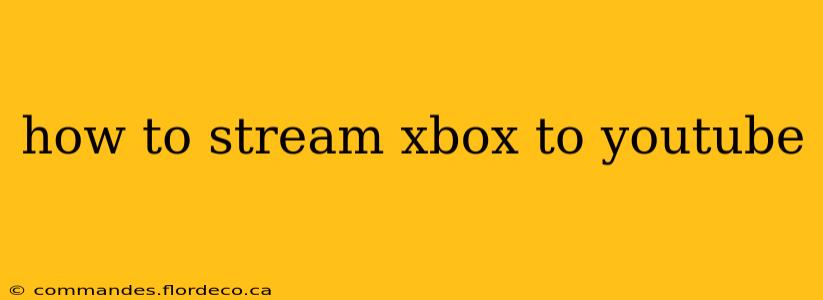 how to stream xbox to youtube