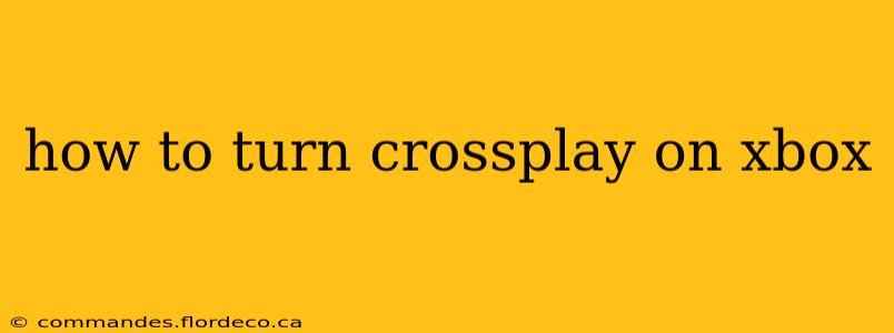 how to turn crossplay on xbox