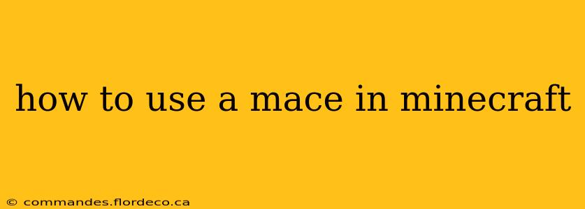 how to use a mace in minecraft