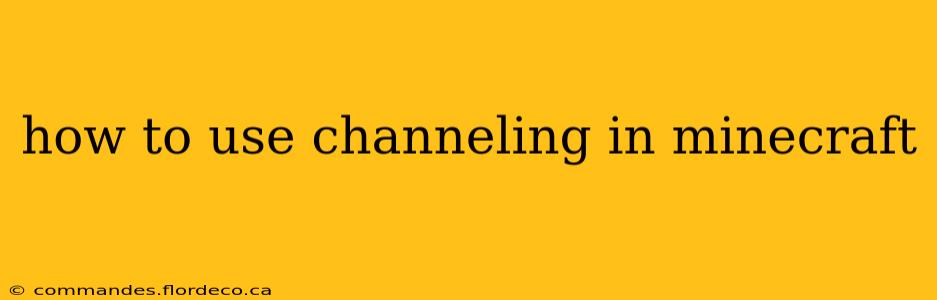 how to use channeling in minecraft