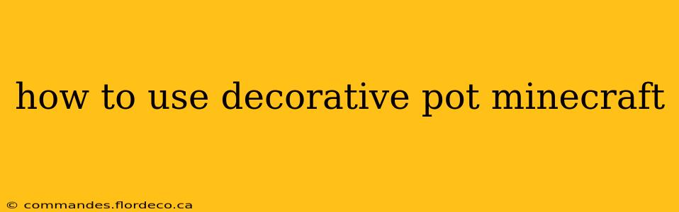 how to use decorative pot minecraft