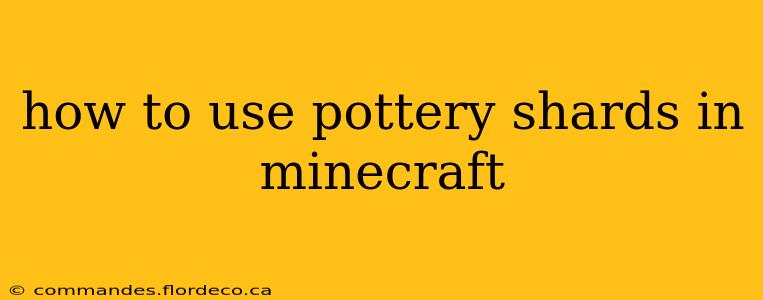 how to use pottery shards in minecraft