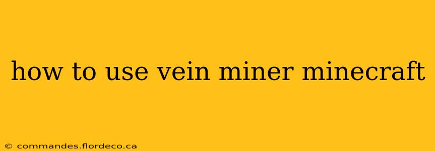 how to use vein miner minecraft