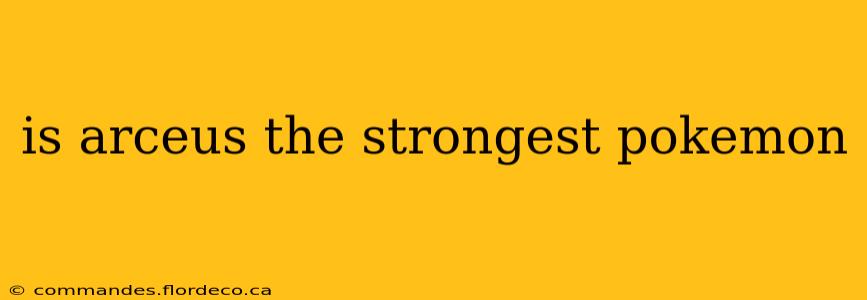 is arceus the strongest pokemon