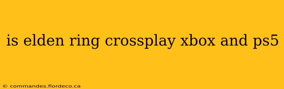 is elden ring crossplay xbox and ps5