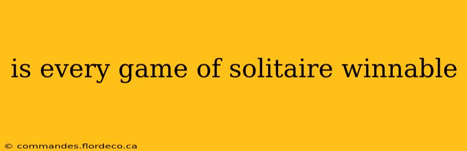 is every game of solitaire winnable