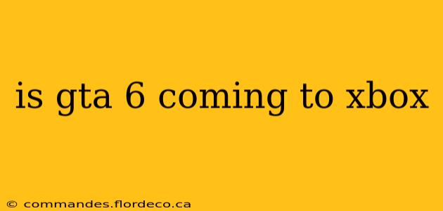 is gta 6 coming to xbox