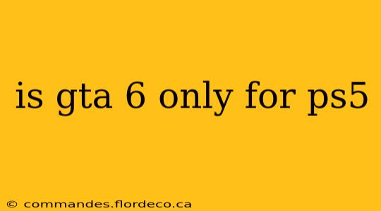 is gta 6 only for ps5