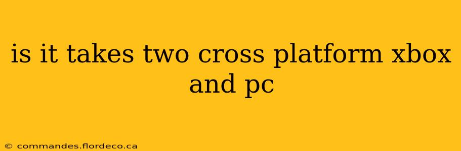 is it takes two cross platform xbox and pc