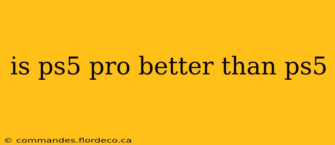 is ps5 pro better than ps5