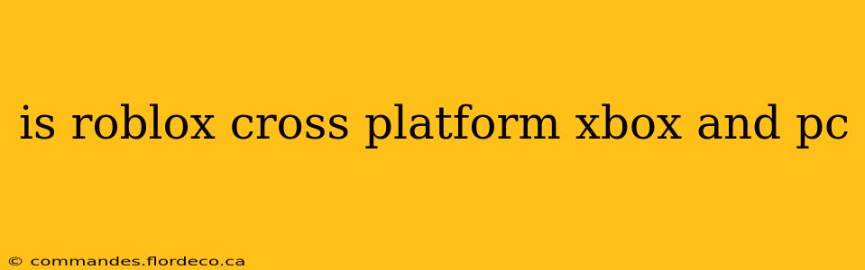 is roblox cross platform xbox and pc