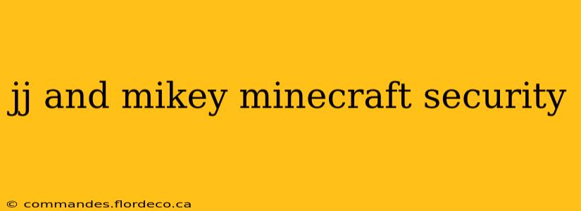 jj and mikey minecraft security
