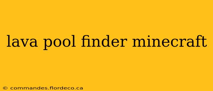 lava pool finder minecraft