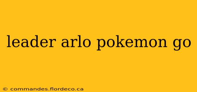leader arlo pokemon go