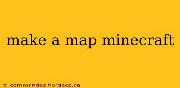 make a map minecraft